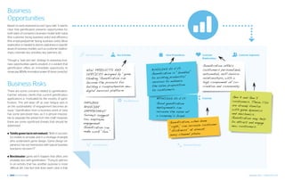 Business
Opportunities
Based on early experiences and “guru talk,” it seems
clear that gamification presents opportunities for
both sides of company’s business model: both value
(the customer facing business units) and efficiency
(the employee/partner facing business units). More
exploration is needed to test its usefulness in specific
areas of business models, such as customer relation-
ships, channels, key activities, key partners, etc.
                                                               Key Partnerships       Key Activities                 Value Propositions                 Customer              Customer Segments
                                                                                                                                                        Relationships
Though a “wait and see” strategy to assessing busi-
ness opportunities seems prudent, it is evident that
                                                                                                                                                        Gamification offers
                                                                                                            BUNDLING AS A VP.
gamification offers an immediate opportunity to
                                                               NEW PRODUCTS AND                                                                         customers personalized,
                                                                                                            Gamification is “bundled”
showcase BBVA’s innovation power (if done correctly).
                                                               SERVICES designed by “game                                                               automated, self-service
                                                               thinking.”Gamification can                   to existing products/                       relationships, with a
                                                               become the process for                       services to enhance                         high component of co-
Business Risks                                                 building a comprehensive new                 the value proposition                       creation and community.
There are some concerns related to gamification.               digital services platform.                   to customers.
Gartner advises clients that current gamification
                                                                                                               BRANDING AS A VP.                        Channels
                                                                                                                                                                          Gen X and Gen Y
applications is “motivated by the novelty of gami-
                                                              EMPLOYEE
                                                                                            Key Resources                                                                customers. These CSs
fication. This will wear off as user fatigue sets in                                                          Good gamification
                                                              BEHAVIOR
                                                                                                                                                                         are already familiar
an the sustainability of engagement becomes an                                                                deployments can
                                                              IMPROVEMENT.
                                                                                                                                                                         with game dynamics
issue.” Gamification from a business point of view                                                            increase the value of
                                                              Surveys suggest                                                                                            and mechanics.
has some perceived risks, as it is almost impossi-
                                                                                                              a company’s brand.
ble to separate the wheat from the chaff. However             low employee                                                                                               Gamification may help
                                                                                                                                             done
there are some significant threats that should be             engagement.                                               Gamification, when                               to attract and engage
                                                                                                                                              customer
addressed:
                                                              Gamification can                                          “right,” can increase                            new customers.
                                                                                                                                               t
                                                              make work “fun.”                                          “stickiness” at almos
                                                                                                                        every channel phase.
■■ Totally green (as in not mature). “Both in success-

     ful models to emulate and in a shortage of people
     who understand game design. Game design ex-
     perience has not intersected with typical business              Cost Structure                                                   Revenue Streams
     functions, not even IT”.

■■ Blockbuster         game don’t happen that often, and
     probably less with gamification. “Trying to add fun
     to an activity that has another purpose is more
     difficult still. One fact that does seem clear is that

28                                                                                                                                                                                    September 2012 | GAMIFICATION 29
 