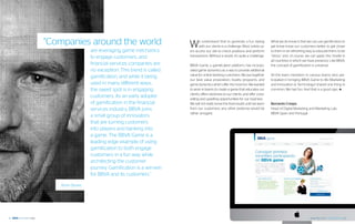“Companies around the world                            W     e understand that to generate a fun dialog
                                                                  with our clients is a challenge. Most online us-
                                                                                                                          What we do know is that we can use gamification to
                                                                                                                          get know know our customers better, to get closer
                       are leveraging game mechanics        ers access our site to check positions and perform            to them in an refreshing way, to educate them, to be
                       to engage customers, and             transactions. Without a doubt, it’s quite a challenge         “sticky,” and, of course, we can apply this model in
                                                                                                                          all countries in which we have presence. Like BBVA,
                       financial services companies are     BBVA Game, a gamification platform, has incorpo-              the concept of gamification is universal.
                       no exception. This trend is called   rated game dynamics as a way to provide additional
                                                            value for online banking customers. We put together           All the team members in various teams who par-
                       gamification, and while it being
                                                            our best value proposition, loyalty programs, and             ticipated in bringing BBVA Game to life (Marketing
                       used in many different ways,         game dynamics which offer the most fun. We wanted             and Innovation & Technology) shared one thing in
                       the sweet spot is in engaging        to work in teams to create a game that educates our           common: We had fun. And that is a good sign. v
                                                            clients, offers stickiness to our clients, and offer cross-
                       customers. As an early adopter       selling and upselling opportunities for our business.
                       of gamification in the financial     We will not really know the final results until we learn      Bernardo Crespo,
                       services industry, BBVA joins        from our customers; any other pretense would be               Head of Digital Marketing and Marketing Lab,
                                                            rather arrogant.                                              BBVA Spain and Portugal.
                       a small group of innovators
                       that are turning customers
                       into players and banking into
                       a game. The BBVA Game is a
                       leading edge example of using
                       gamification to both engage
                       customers in a fun way while
                       architecting the customer
                       journey. Gamification is a win-win
                       for BBVA and its customers.”

         Brian Burke




38                                                                                                                                                   September 2012 | GAMIFICATION 39
 
