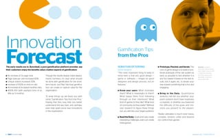 Innovation
Forecast
                                                                                           Gamification Tips
                                                                                           from the Pros

The early results are in. Bunchball, a pure gamification platform provider, see            Sebastian Deterding                          ■■ Prototype, Playtest, and Iterate.         The      Sources: Sebastian
                                                                                                                                                                                              Deterding. Getting Gamifi-
their customers enjoy the benefits value creation aspects of gamification:                 Game designer                                     core of game design is to build a func-
                                                                                                                                                                                              cation Right, January 2011
                                                                                           “The most important thing to keep in              tional prototype of the rule system as           | Sebastian Deterding
■■ An   increase of 2x page view.             Though the results display initial deploy-   mind here is that any good design —               early as possible to test whether it is          Don’t Play Games with
                                                                                                                                                                                              Me! Pitfalls of Gameful
■■ Page    view per visit increased 60%.      ments numbers, it’s clear what should        game or software — hinges on good                 any fun, tweak it based on the test re-          Design, May 2011
■■ Unique visitors increased 30%.             be done with gamification for the short-     designers and design process, not on              sults, test it again, etc., to iterate your
■■ Increase of 100% on time on site.          term future: Just Play! See how gamifica-    features.”                                        way toward something that is fun and
■■ An increase of 2x repeat monthly visits.   tion can create or capture value for the                                                       engaging.
■■ 400% ROI (with payback time of as          organization.                                ■■ Know  your users. What motivates
   little as 3 months).                                                                      them? What is meaningful to them?          ■■   Bring in the Data. Quantitative
                                              To wrap things up, we leave you with           What keeps them from following                  analytics will tell you whether your
                                              some “Gamification Tips from the Pros,”        through on their intentions? What               point systems don’t have loopholes
                                              hoping that they may help you better           kind of games to they like? What kind           or exploits, or whether you balanced
                                              understand this key topic and, perhaps,        of community do they prefer? Without            the difficulty of the goals and mis-
                                              even help spark some new innovations           user research to figure these things            sions you present to the players.
                                              in the organization.                           out, you will miss your target audience.
                                                                                                                                        “Reality ultimately is much more messy,
                                                                                           ■■ Read the Rules.  Goals and rules create   complex, random, unfair and beyond
                                                                                             interesting challenges, even can create    our control than games.”
                                                                                             meta-games.




40                                                                                                                                                                                    September 2012 | GAMIFICATION 41
 