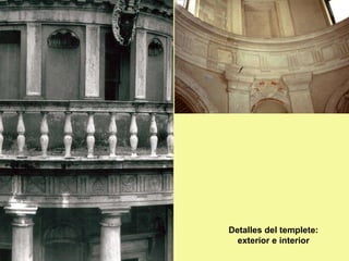 Detalles del templete:
exterior e interior
 