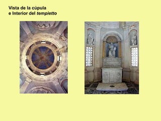 Vista de la cúpula
e Interior del tempietto
 