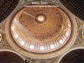 MIGUEL ÁNGEL
Interior de la cúpula de San Pedro
 