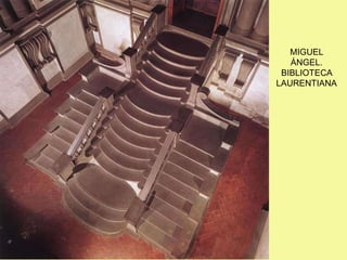 MIGUEL
ÁNGEL.
BIBLIOTECA
LAURENTIANA
 