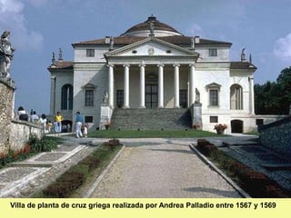 Villa de planta de cruz griega realizada por Andrea Palladio entre 1567 y 1569
 