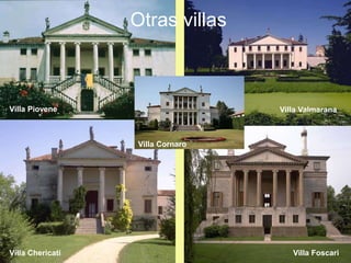 Villa Piovene Villa Valmarana
Villa Chericati Villa Foscari
Otras villas
Villa Cornaro
 