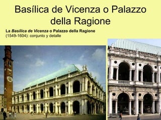 La Basílica de Vicenza o Palazzo della Ragione
(1549-1604): conjunto y detalle
Basílica de Vicenza o Palazzo
della Ragione
 