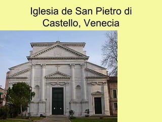 Iglesia de San Pietro di
Castello, Venecia
 