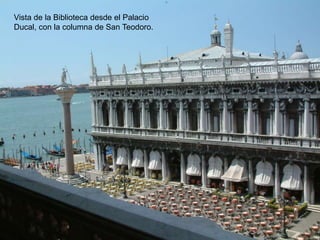 Vista de la Biblioteca desde el Palacio
Ducal, con la columna de San Teodoro.
 