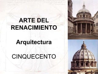 ARTE DEL
RENACIMIENTO
Arquitectura
CINQUECENTO
 