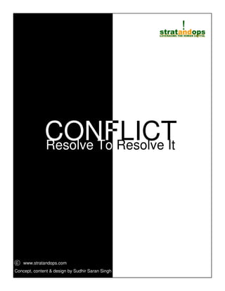 www.stratandops.com
Concept, content & design by Sudhir Saran Singh
c
CONFLICTResolve To Resolve It
 