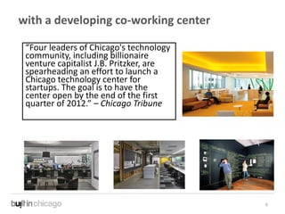 with a developing co-working center

 “Four leaders of Chicago's technology
 community, including billionaire
 venture cap...