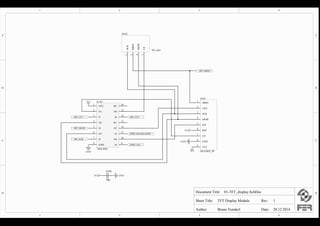 1
1
2
2
3
3
4
4
D D
C C
B B
A A
Document Title:
Sheet Title:
Author: Date: 28.12.2014.Bruno Vunderl
TFT Display Module
01-TFT_display.SchDoc
Rev: 1
GND
3V3 MISO
1
LED
2
SCK
3
MOSI
4
D/C
5
RST
6
CS
7
GND
8
VCC
9
H101
HEADER_9P3V3
GND
SPI_CS1
SPI_MOSI
VCC
1
O1
2
I1
3
O3
6
GND
8
O2
4
I2
5
I3
7
I4
9
O4
10
I5
11
O5
12
NC
13
I6
14
O6
15
NC
16
IC101
74HC4050
SPI_SCK
DISP_D/C
DISP_BACKLIGHT
3V3
SPI_MISO
SPI_CS2
SCK
1
MISO
2
MOSI
4
CS
7
H102
SD_card
10µ
C101
3V3 GNDPIC10101 PIC10102
COC101
PIH10101
PIH10102
PIH10103
PIH10104
PIH10105
PIH10106
PIH10107
PIH10108
PIH10109
COH101
PIH10201 PIH10202 PIH10204 PIH10207
COH102
PIIC10101
PIIC10102
PIIC10103
PIIC10104
PIIC10105
PIIC10106
PIIC10107
PIIC10108 PIIC10109
PIIC101010
PIIC101011
PIIC101012
PIIC101013
PIIC101014
PIIC101015
PIIC101016
COIC101
PIC10101
PIH10106
PIH10109
PIIC10101
PIC10102
PIH10108
PIIC10108
PIH10101
PIH10202
POSPI0MISO
PIH10102
PIIC101012
PIH10103
PIH10201
PIIC10106
PIH10104
PIH10204
PIIC10104
PIH10105
PIIC101010
PIH10107
PIIC10102
PIH10207
PIIC101015
PIIC10103POSPI0CS1
PIIC10105POSPI0MOSI
PIIC10107POSPI0SCK
PIIC10109PODISP0D0C
PIIC101011PODISP0BACKLIGHT
PIIC101013
PIIC101014POSPI0CS2
PIIC101016
PODISP0BACKLIGHT
PODISP0D0C
POSPI0CS1 POSPI0CS2
POSPI0MISO
POSPI0MOSI
POSPI0SCK
 
