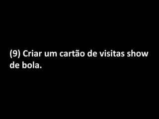 (9) Criar um cartão de visitas show de bola.
