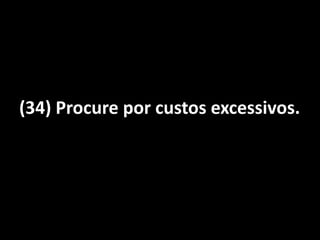 (34) Procure por custos excessivos.