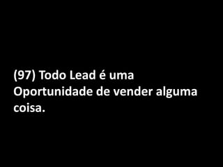 (97) Todo Lead é uma Oportunidade de vender alguma coisa.