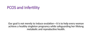 PCOS and Infertility
Our goal is not merely to induce ovulation—it is to help every woman
achieve a healthy singleton pregnancy while safeguarding her lifelong
metabolic and reproductive health.
 