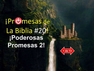 ¡Pr mesas de
La Biblia #20!
¡Poderosas
Promesas 2!
1 de 13
 