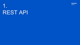 1.
REST API
 