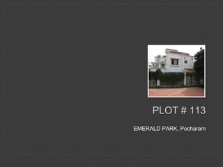 PLOT # 113
EMERALD PARK, Pocharam
 