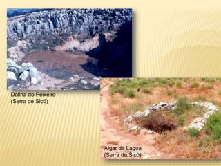 Dolina do Peixeiro
(Serra de Sicó)
Algar da Lagoa
(Serra de Sicó)
 