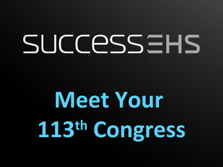 Meet Your
113 Congress
   th
 
