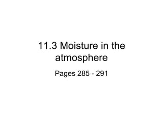 11.3 Moisture in the atmosphere Pages 285 - 291 