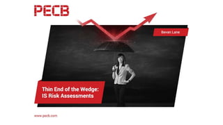 Thin End of the Wedge:
IS Risk Assessments
January 20 2016
Bevan Lane
v
 