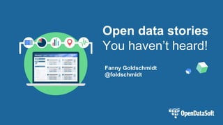Open data stories
You haven’t heard!
Fanny Goldschmidt
@foldschmidt
 