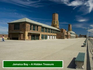 Team Jamaica Bay H209 Forum September 9 & 10, 2013 Slide 6
Inclusive + Integrated + Innovative = Inspirational
Jamaica Bay – A Hidden Treasure
 