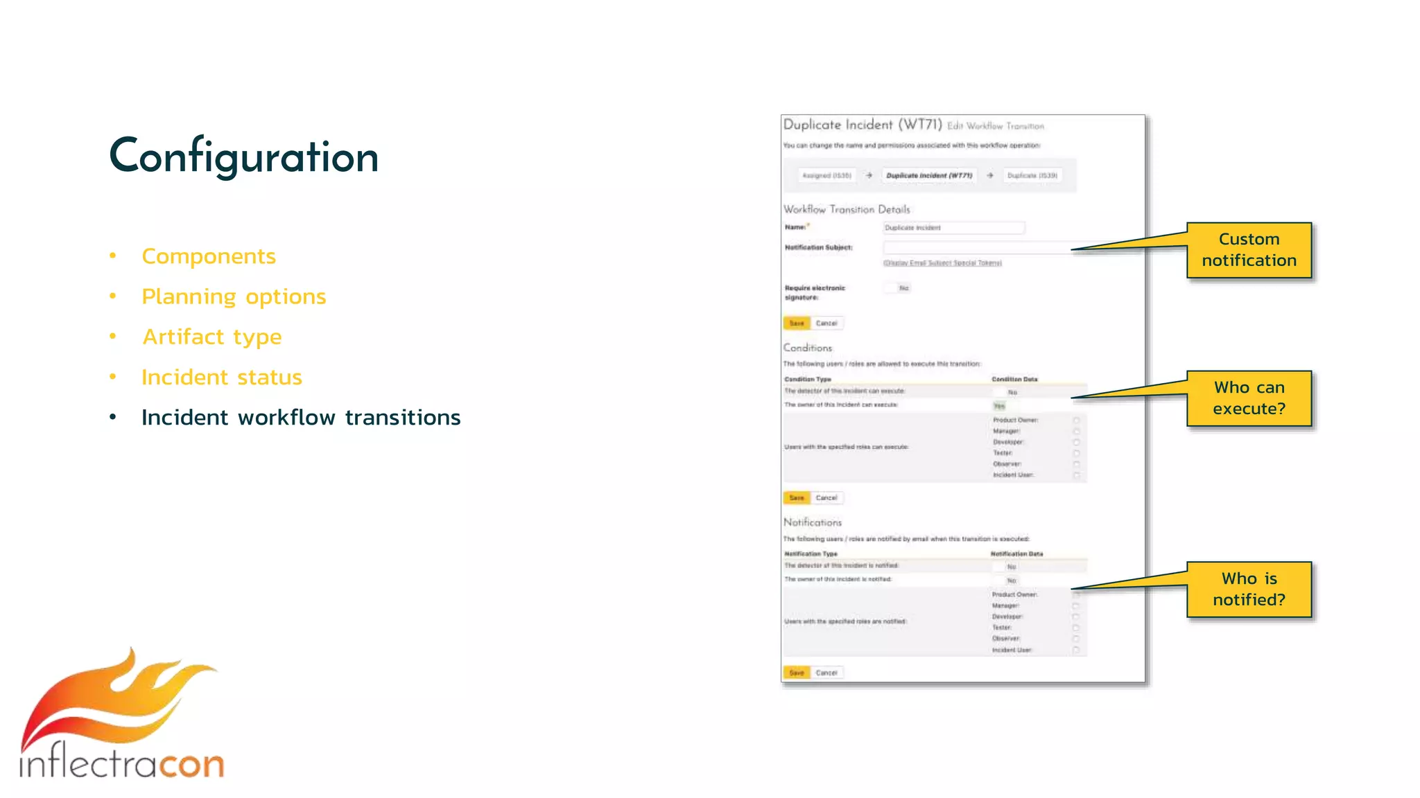 Configuration
• Components
• Planning options
• Artifact type
• Incident status
• Incident workflow transitions
Custom
notification
Who can
execute?
Who is
notified?
 