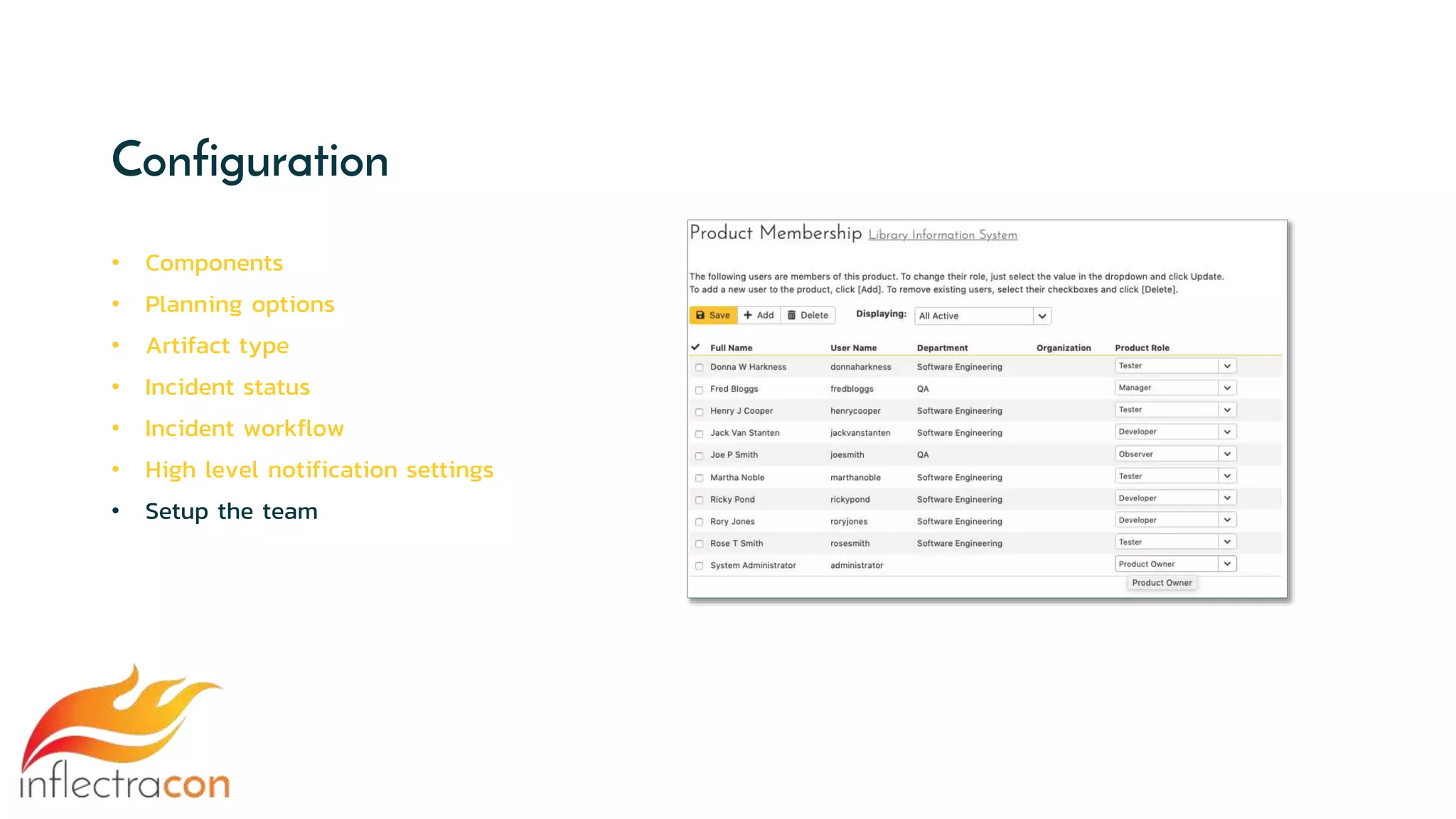 Configuration
• Components
• Planning options
• Artifact type
• Incident status
• Incident workflow
• High level notification settings
• Setup the team
 