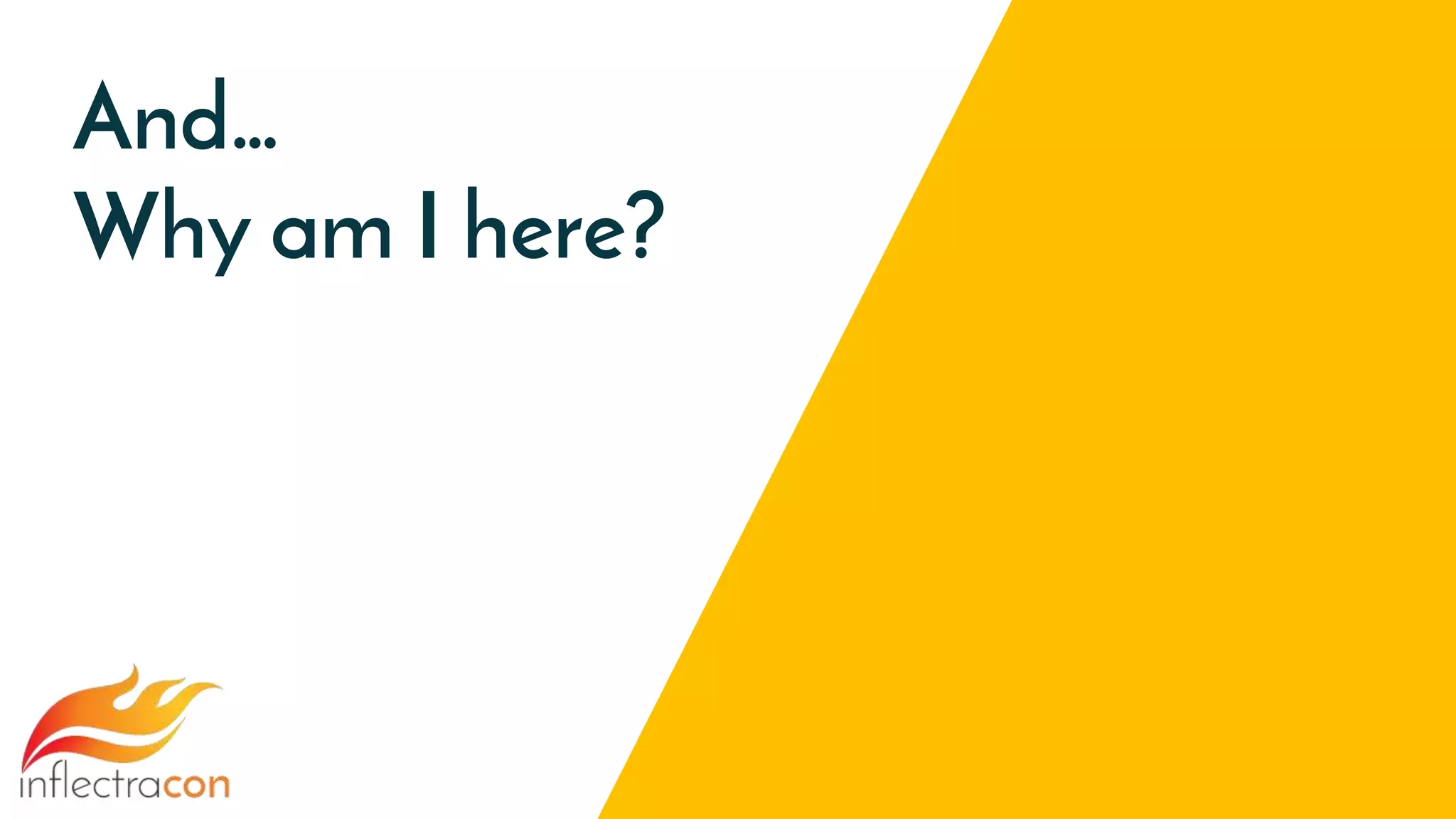 And…
Why am I here?
 