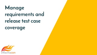 Manage
requirements and
release test case
coverage
 