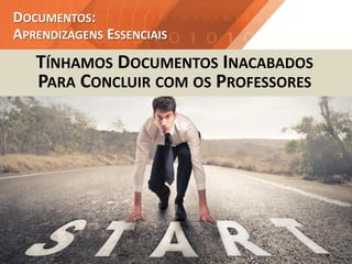TÍNHAMOS DOCUMENTOS INACABADOS
PARA CONCLUIR COM OS PROFESSORES
DOCUMENTOS:
APRENDIZAGENS ESSENCIAIS
 