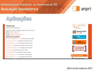 APRENDIZAGENS ESSENCIAIS NA DISCIPLINA DE TIC
AVALIAÇÃO DIAGNÓSTICA
@Fernanda Ledesma 2017
 