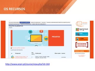 http://www.anpri.pt/course/view.php?id=164
OS RECURSOS
 
