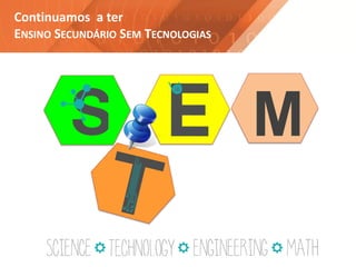 Continuamos a ter
ENSINO SECUNDÁRIO SEM TECNOLOGIAS
M
 
