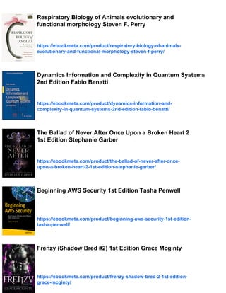 Respiratory Biology of Animals evolutionary and
functional morphology Steven F. Perry
https://ebookmeta.com/product/respiratory-biology-of-animals-
evolutionary-and-functional-morphology-steven-f-perry/
Dynamics Information and Complexity in Quantum Systems
2nd Edition Fabio Benatti
https://ebookmeta.com/product/dynamics-information-and-
complexity-in-quantum-systems-2nd-edition-fabio-benatti/
The Ballad of Never After Once Upon a Broken Heart 2
1st Edition Stephanie Garber
https://ebookmeta.com/product/the-ballad-of-never-after-once-
upon-a-broken-heart-2-1st-edition-stephanie-garber/
Beginning AWS Security 1st Edition Tasha Penwell
https://ebookmeta.com/product/beginning-aws-security-1st-edition-
tasha-penwell/
Frenzy (Shadow Bred #2) 1st Edition Grace Mcginty
https://ebookmeta.com/product/frenzy-shadow-bred-2-1st-edition-
grace-mcginty/
 