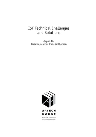 IoT Technical Challenges
and Solutions
Arpan Pal
Balamuralidhar Purushothaman
 
