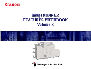 imageRUNNER FEATURES PITCHBOOK Volume 3 