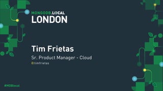 @
#MDBlocal
@
#MDBlocal
Tim Frietas
Sr. Product Manager - Cloud
timfrietas
LONDON
 