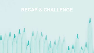 RECAP & CHALLENGE
 