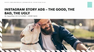 30. September 2019 @ AFBMC + AIGMC Berlin
30.09.2019 / AFBMC+AIGMC BERLIN 2019 / INSTAGRAM STORY ADS – THE GOOD, THE BAD, THE UGLY
 