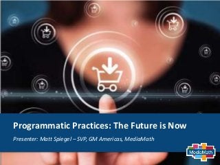 Programmatic Practices: The Future is Now
Presenter: Matt Spiegel – SVP, GM Americas, MediaMath

 