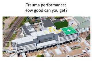 Trauma performance:
How good can you get?
 