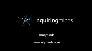 nquiringminds
@nqminds
www.nqminds.com
 