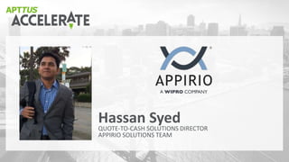 QUOTE-TO-CASH SOLUTIONS DIRECTOR
APPIRIO SOLUTIONS TEAM
Hassan Syed
 