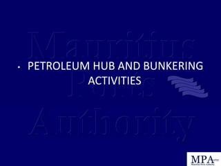 • PETROLEUM HUB AND BUNKERING
ACTIVITIES
 