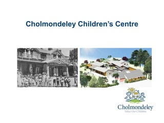 Cholmondeley Children’s Centre
 
