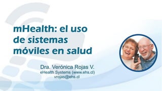 Dra. Verónica Rojas V.
eHealth Systems (www.ehs.cl)
vrojas@ehs.cl

 